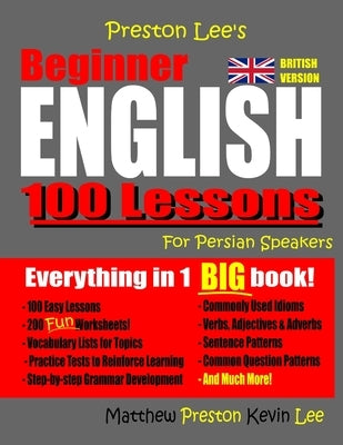 Preston Lee's Beginner English 100 Lessons for Persian Speakers (British Version) by Preston, Matthew