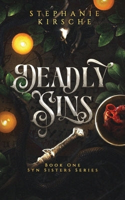 Deadly Sins: Book One in Syn Sisters Series by Kirsche, Stephanie