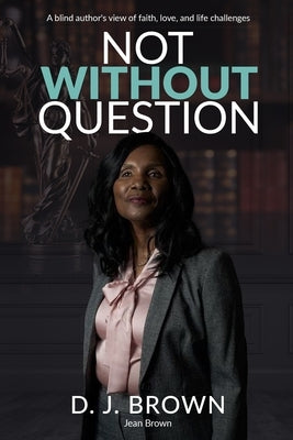 Not Without Question by Brown, D. J.