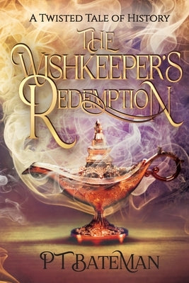 The Wishkeeper's Redemption: A Twisted Tale of History by Bateman, Pt