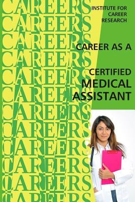 Career as a Certified Medical Assistant by Institute for Career Research