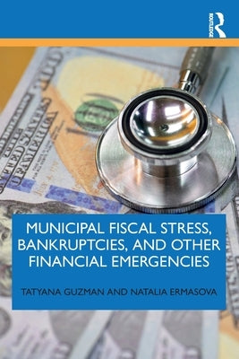 Municipal Fiscal Stress, Bankruptcies, and Other Financial Emergencies by Guzman, Tatyana