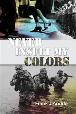 Never Insult My Colors by Andrle, Frank J.
