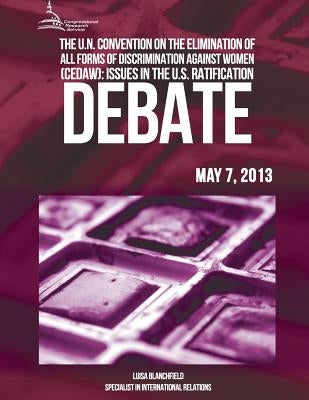 The U.N Convention On The Elimination Of All Forms Of Discrimination Against Women (CEDAW): Issues In The U.S Ratification Debate by Blanchfield, Luisa