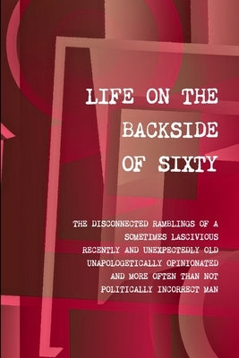 Life on the Backside of Sixty by Ganzer, Walter
