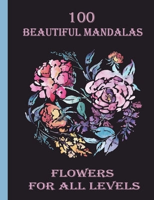 100 Beautiful Mandalas flowers for all levels: 100 Magical Mandalas flowers- An Adult Coloring Book with Fun, Easy, and Relaxing Mandalas by Books, Sketch