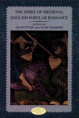 The Spirit of Medieval English Popular Romance by Putter, Ad