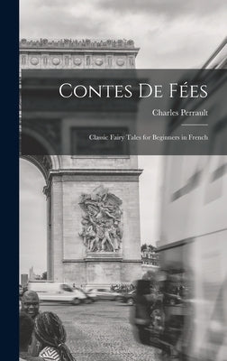 Contes de Fées: Classic Fairy Tales for Beginners in French by Perrault, Charles