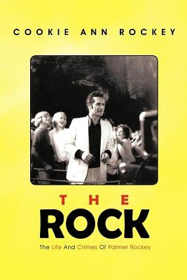 The Rock: The Life and Crimes of Palmer Rockey by Rockey, Cookie Ann