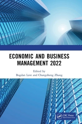 Economic and Business Management 2022: Proceedings of the 7th International Conference on Economic and Business Management (Febm 2022) by Lent, Bogdan