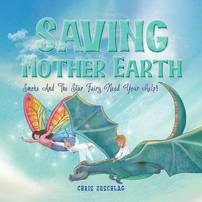 Saving Mother Earth: Smoke And The Star Fairy Need Your Help! by Zuschlag, Chris