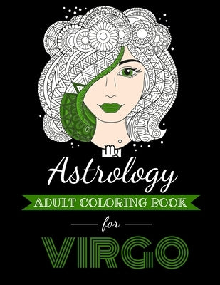 Astrology Adult Coloring Book for Virgo: Dedicated coloring book for Virgo Zodiac Sign. Over 30 coloring pages to color. by Page, Kyle