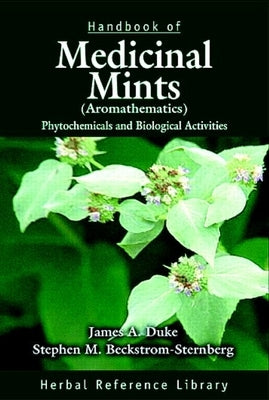 Handbook of Medicinal Mints ( Aromathematics): Phytochemicals and Biological Activities, Herbal Reference Library by Duke, James A.