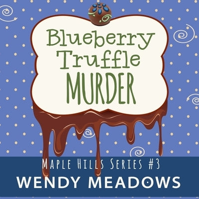 Blueberry Truffle Murder by Meadows, Wendy