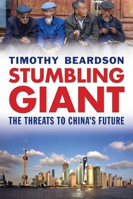 Stumbling Giant: The Threats to China's Future by Beardson, Timothy