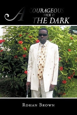 A Courageous Walk in the Dark by Brown, Rohan