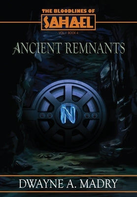 The Bloodlines of Sahael: Ancient Remnants by Madry, Dwayne A.
