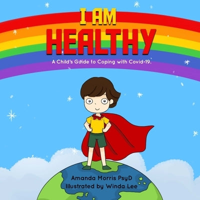 I Am Healthy: A Child's Guide to Coping with Covid-19. by Lee, Winda
