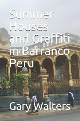 Summer Houses and Graffiti in Barranco Peru by Walters, Gary