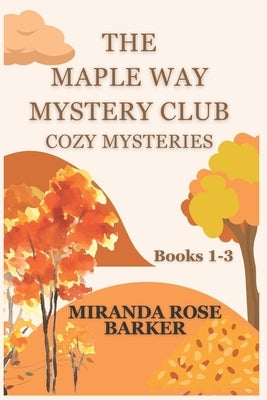 The Maple Way Mystery Club Cozy Mysteries, Books 1-3 by Barker, Miranda Rose