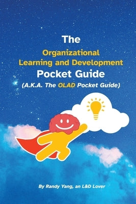 The Organizational Learning and Development Pocket Guide: A.K.A. The OLAD Pocket Guide by Yang, Randy