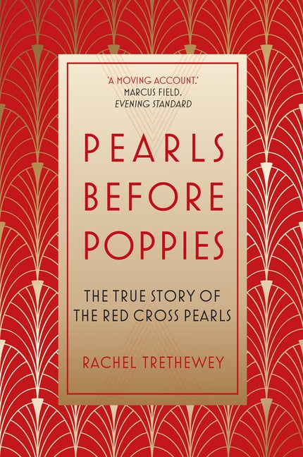 Pearls Before Poppies: The True Story of the Red Cross Pearls by Trethewey, Rachel
