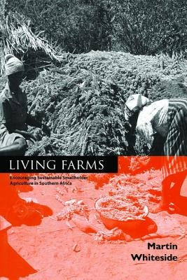 Living Farms: Encouraging Sustainable Smallholders in Southern Africa by Whiteside, Martin