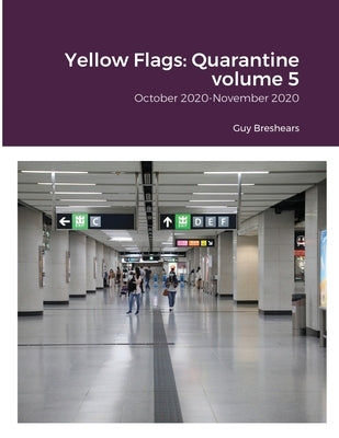 Yellow Flags: Quarantine volume 5: October 2020-November 2020 by Breshears, Guy