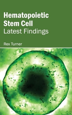 Hematopoietic Stem Cell: Latest Findings by Turner, Rex