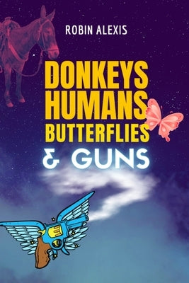 Donkeys, Humans, Butterflies, and Guns by Diane, Elizabeth