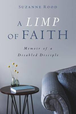 A Limp of Faith: Memoir of a Disabled Disciple by Rood, Suzanne