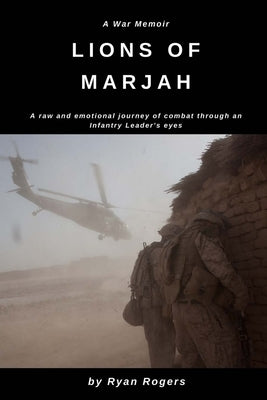Lions of Marjah: Combat As I Saw It by Rogers, Ryan N.