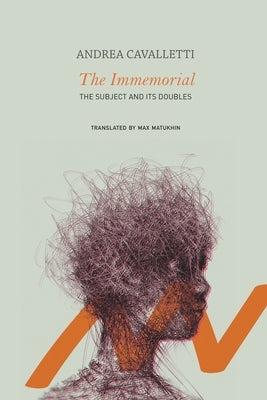 The Immemorial: The Subject and Its Doubles by Cavalletti, Andrea