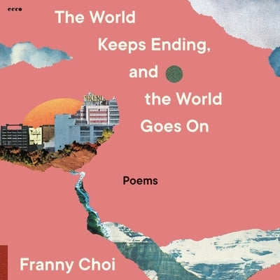 The World Keeps Ending, and the World Goes on by Choi, Franny