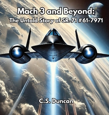 Mach 3 and Beyond: The Untold Story of SR-71 #61-7971 by Duncan, C. S.