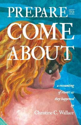 Prepare to Come About by Wallace, Christine C.