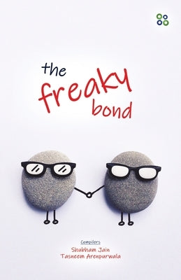 The Freaky Bond by Arenpurwala Tasneem, Jain Shubham
