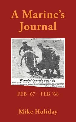 A Marine's Journal: Feb '67 - Feb '68 by Holiday, Mike