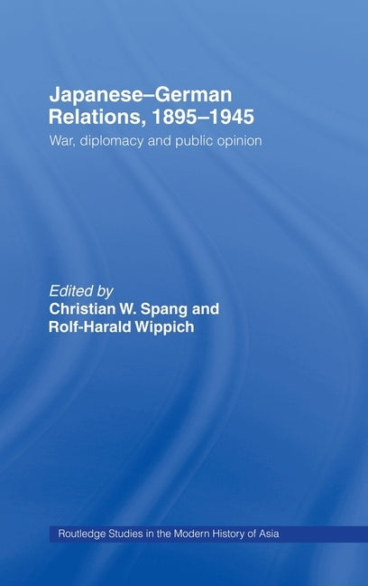 Japanese-German Relations, 1895-1945: War, Diplomacy and Public Opinion by Spang, Christian W.