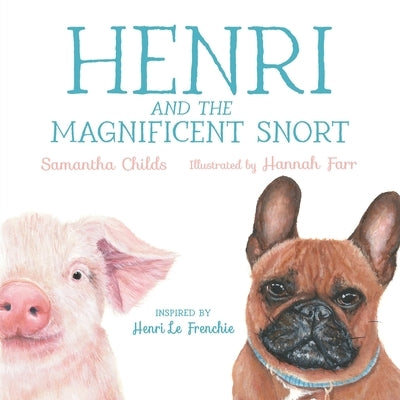 Henri and the Magnificent Snort: A Children's Book about Bullying, Belonging, and Love by Childs, Samantha