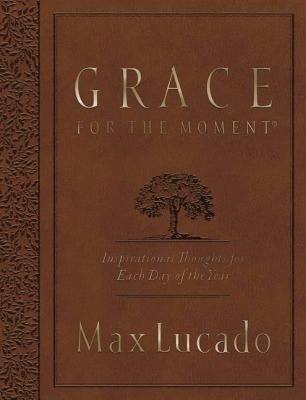 Grace for the Moment Volume I, Large Text Flexcover: Inspirational Thoughts for Each Day of the Year by Lucado, Max
