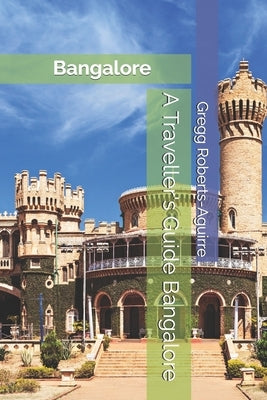 A Traveller's Guide Bangalore: Panache Bangalore by Roberts-Aguirre, Gregg