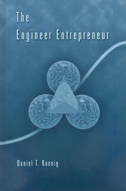 The Engineer Entrepreneur by Koenig, Daniel T.