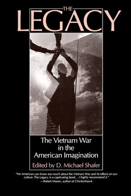 The Legacy: The Vietnam War in the American Imagination by Shafer, D. Michael