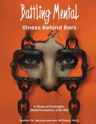 Battling Mental Illness Behind Bars by Mendez-Williams, Maxine