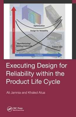 Executing Design for Reliability Within the Product Life Cycle by Jamnia, Ali