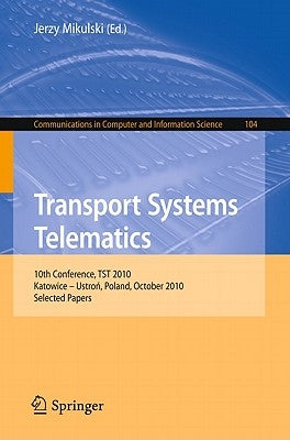 Transport Systems Telematics: 10th Conference, Tst 2010, Katowice - Ustron, Poland, October 20-23, 2010. Selected Papers by Mikulski, Jerzy