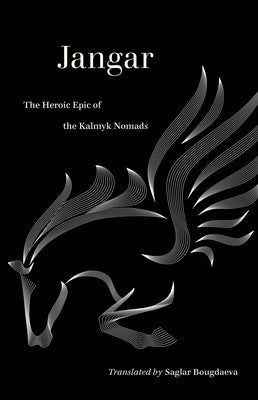 Jangar: The Heroic Epic of the Kalmyk Nomads by Bougdaeva, Saglar