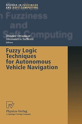 Fuzzy Logic Techniques for Autonomous Vehicle Navigation by Driankov, Dimiter