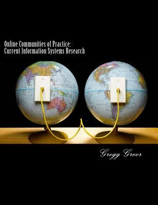 Online Communities of Practice: Current Information Systems Research by Greer, Gregg